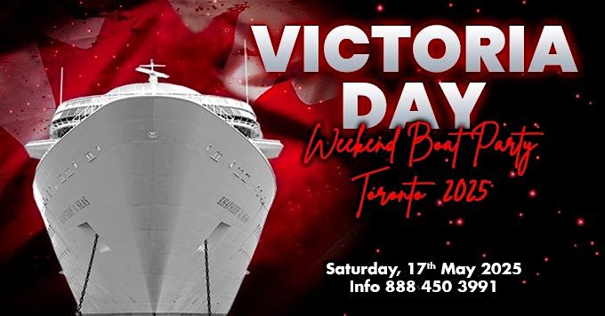 VICTORIA DAY WEEKEND BOAT PARTY TORONTO 2025 | TICKETS STARTING AT $20 Cover